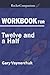 Workbook on Twelve and a Ha...