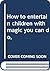 How to entertain children w...
