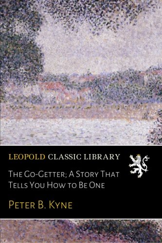 The Go-Getter; A Story That Tells You How to Be One