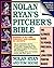 Nolan Ryan's Pitcher's Bible: The Ultimate Guide to Power, Precision, and Long-Term Performance