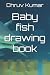 Baby fish drawing book by Dhruv Kumar