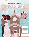 Black Wedding Coloring Book: Celerating True Love of Black, African American Weddings with Simple & Elegant Wedding Dresses, Shoes, Cakes, Gowns, Rings, Brides