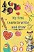 My first Learn to write and draw.: The best practice for kids with letters, number and drawing.