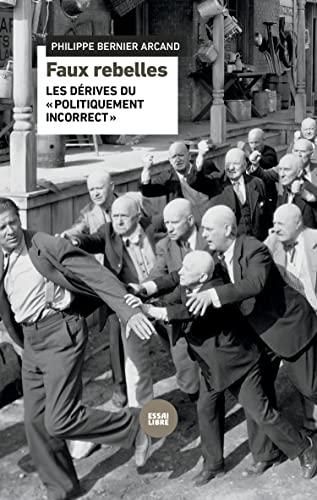 Faux rebelles: Les dérives du «politiquement incorrect» (French Edition)