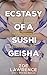 Ecstasy of a Sushi Geisha: ...