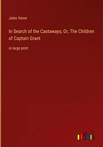 In Search of the Castaways; Or, The Children of Captain Grant: in large print