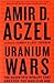 Uranium Wars: The Scientific Rivalry that Created the Nuclear Age (Macsci)