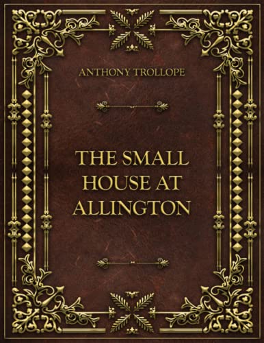 The Small House at Allington: Anthony Trollope