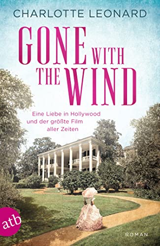 Gone with the Wind – Eine Liebe in Hollywood und der größte Film aller Zeiten: Roman (German Edition)