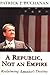 A Republic, Not an Empire by Patrick J. Buchanan