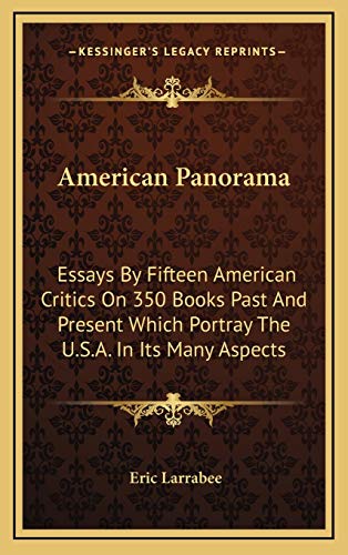 American Panorama: Essays By Fifteen American Critics On 350 Books Past And Present Which Portray The U.S.A. In Its Many Aspects (Hardcover)