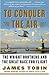 To Conquer the Air : The Wright Brothers and the Great Race for Flight