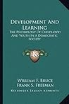 Development And Learning: The Psychology Of Childhood And Youth In A Democratic Society
