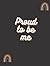 Proud to be me journal