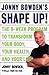 Jonny Bowden's Shape Up!: The Eight-Week Plan to Transform Your Body, Your Health and Your Life