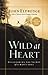 Wild at Heart by John Eldredge