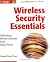 Wireless Security Essentials: Defending Mobile Systems from Data Piracy