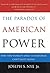 The Paradox of American Power: Why the World's Only Superpower Can't Go It Alone