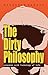 The Dirty Philosophy