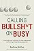Calling BS On Busy: A Pract...