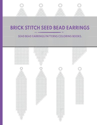 Brick Stitch Seed Bead Earrings: Brick Stitch Seed Bead Earrings,Sead Bead Earrings Patterns Coloring Books. (Paperback)