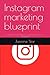 Instagram marketing bluepri...