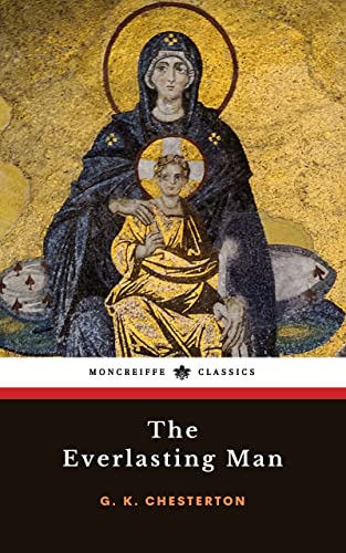 The Everlasting Man: The Christian Apologetics Classic