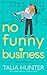 No Funny Business by Talia Hunter No Funny Business by Talia Hunter