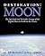 Destination Moon: The Spiritual and Scientific Voyage of the Eighth Man to Walk on the Moon