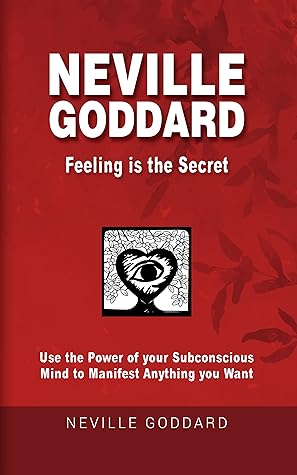 Neville Goddard - Feeling is the Secret: Use the Power of your Subconscious Mind to Manifest Anything you Want - Manifesting Books | Law of Assumption | Manifestation Book | Kindle eBook