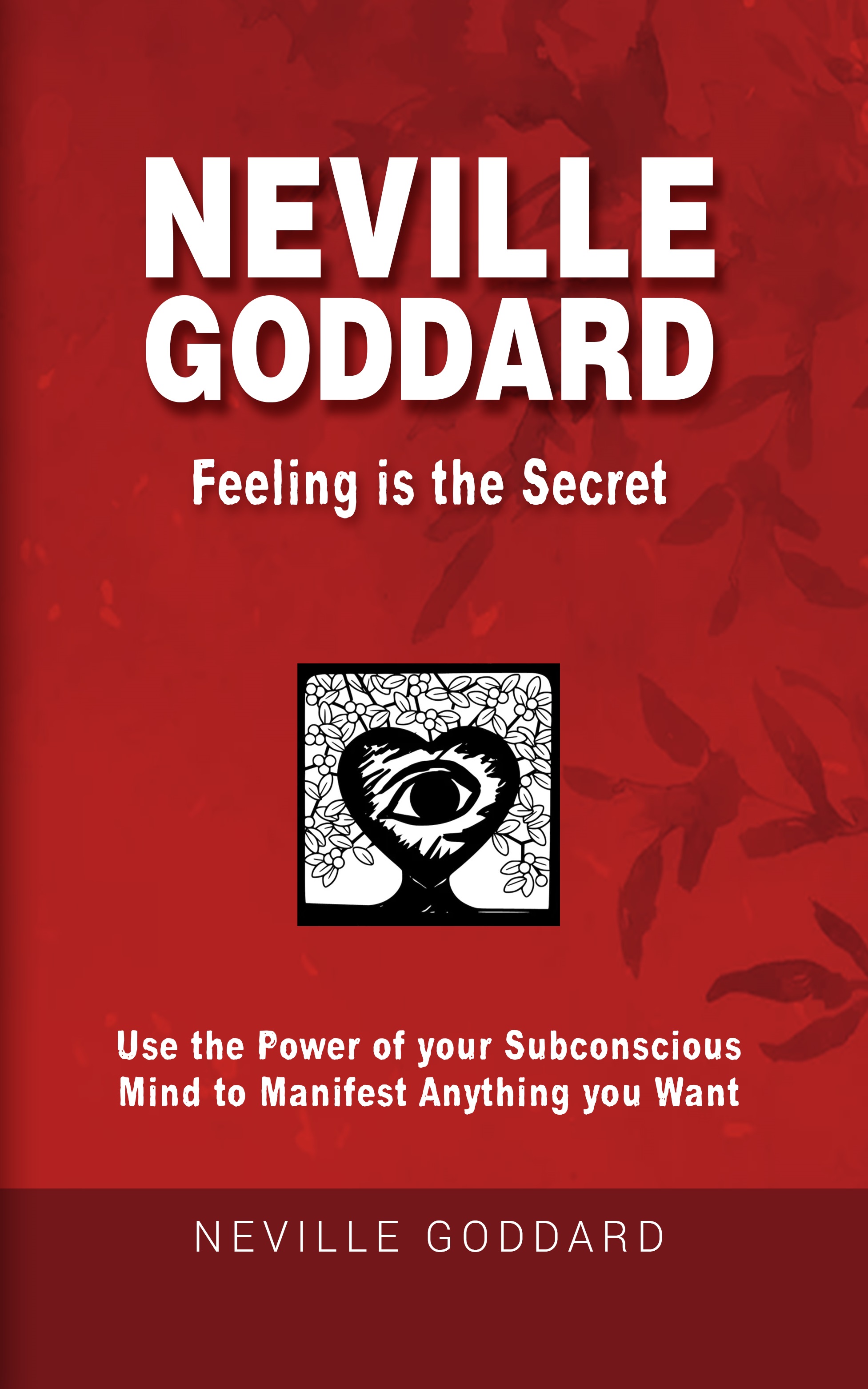 Neville Goddard - Feeling is the Secret: Use the Power of your Subconscious Mind to Manifest Anything you Want - Manifesting Books | Law of Assumption | Manifestation Book | Kindle eBook