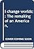 I change worlds;: The remaking of an American,