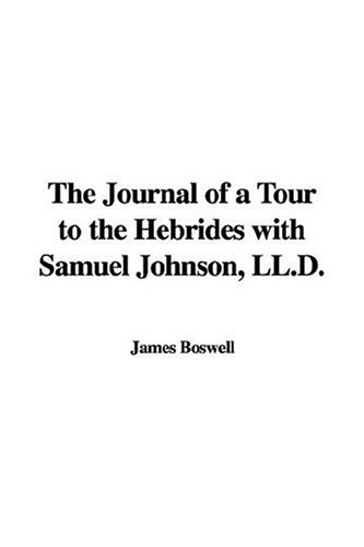 The Journal of a Tour to the Hebrides With Samuel Johnson, Ll.d.
