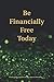 Be Financially Free Today: ...