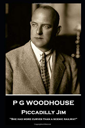 P G Woodhouse - Piccadilly Jim: ''She had more curves than a scenic railway''