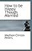 How to be Happy Though Married