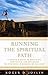 Running the Spiritual Path: A Runner's Guide to Breathing, Meditating, and Exploring the Prayerful Dimension of the Sport