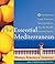 The Essential Mediterranean: How Regional Cooks Transform Key Ingredients into the World's Favorite Cuisines
