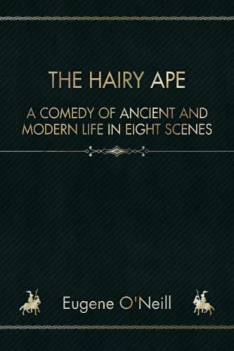 The Hairy Ape: A Comedy of Ancient and Modern Life in Eight Scenes