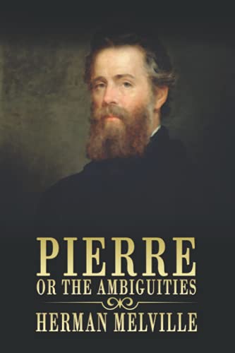 Pierre or, The Ambiguities: By Herman Melville, Annotated Editor by Ablaze Bliss