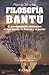 Filosofía Bantú: El pensamiento abstracto: el Ser Bantú, la fuerza y el poder (Spanish Edition)