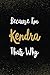 Because I'm Kendra Thats Why by KENDRA