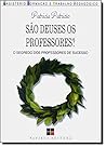 Sao Deuses os Professores?: O Segredo dos Professores de Sucesso - Colecao Magisterio: Formacao e Trabalho Pedagogico