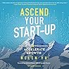 Ascend Your Start-up: Conquer the 5 Disconnects to Accelerate Growth