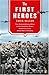 The First Heroes: The Extraordinary Story of the Doolittle Raid--America's First World War II Victory