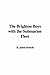 The Brighton Boys With the Submarine Fleet by R. James Driscoll