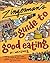 Zingerman's Guide to Good Eating: How to Choose the Best Bread, Cheeses, Olive Oil, Pasta, Chocolate, and Much More