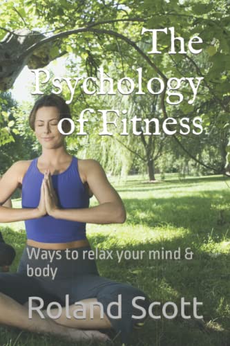The Psychology of Fitness: Ways to relax your mind & body (Paperback)