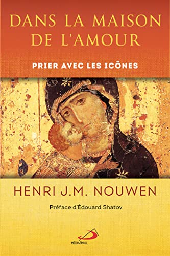 Dans la maison de l'Amour: Prier avec les icônes (French Edition)