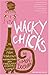 Wacky Chicks: Life Lessons from Fearlessly Inappropriate and Fabulously Eccentric Women